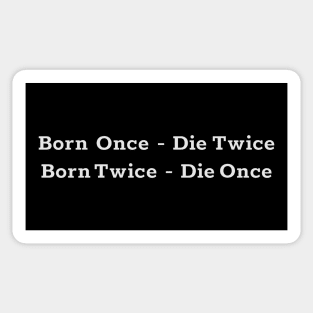 Born Once - Die Twice Born Twice - Die Once white text based design. Sticker